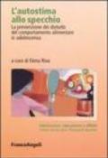 L'autostima allo specchio. La prevenzione dei disturbi del comportamento alimentare in adolescenza