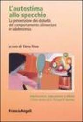 L'autostima allo specchio. La prevenzione dei disturbi del comportamento alimentare in adolescenza