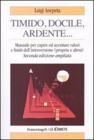 Timido, dolce, ardente. Manuale per capire e accettare valori e limiti dell'introversione (propria e altrui)