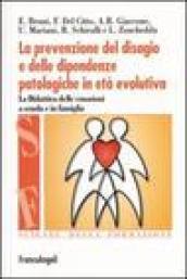 La prevenzione del disagio e delle dipendenze patologiche in età evolutiva. La didattica delle emozioni a scuola e in famiglia