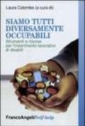 Siamo tutti diversamente occupabili. Strumenti e risorse per l'inserimento lavorativo di disabili