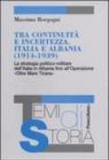 Tra continuità e incertezza. Italia e Albania (1914-1939). La strategia politico-militare dell'Italia in Albania fino all'Operazione «Oltre Mare Tirana»