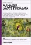 Manager lavate l'insalata. La vicinanza ai problemi quotidiani e una maggiore distanza dalle beghe di potere possono essere salutari per il management