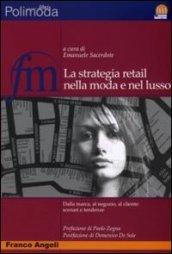 La strategia retail nella moda e nel lusso. Dalla marca al negozio al cliente: scenari e tendenze