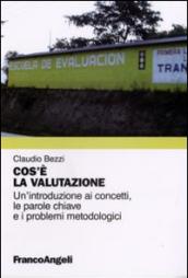 Cos'è la valutazione. Un'introduzione ai concetti, le parole chiave e i problemi metodologici