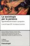 La sociologia per la persona. Approfondimenti tematici e prospettive