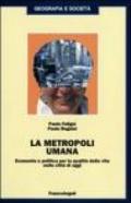 La metropoli umana. Economia e politica per la qualità della vita nelle città di oggi