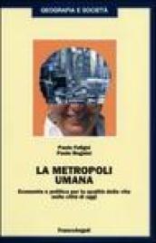 La metropoli umana. Economia e politica per la qualità della vita nelle città di oggi