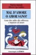 Mal d'amore o amor sano? Come dire addio alla sofferenza e imparare ad amare