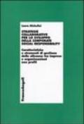 Strategie collaborative per lo sviluppo della corporate social responsability. Caratteristiche e strumenti di gestione delle alleanze tra imprese e organizzazioni...