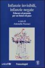Infanzie invisibili, infanzie negate. Educare al presente per un futuro di pace