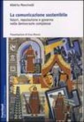 La comunicazione sostenibile. Valori, reputazione e governo nelle democrazie complesse