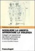 Scegliere la libertà. Affrontare la violenza. Indagine ed esperienze dei centri antiviolenza in Emilia-Romagna