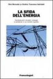 La sfida dell'energia. Cambiamenti climatici, energia e ambiente in un mondo inquieto