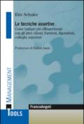 Le tecniche assertive. Come trattare più efficacemente con gli altri: clienti, fornitori, dipendenti, colleghi, superiori