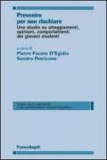 Prevenire per non rischiare. Uno studio su atteggiamenti, opinioni, comportamenti dei giovani studenti (Clinica dipend. e dei comp. d'abuso.Quad. Vol. 11)