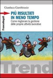 Più risultati in meno tempo. Come migliorare la gestione delle proprie attività lavorative (Trend)