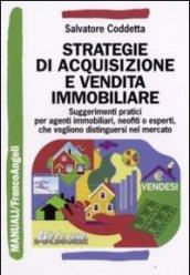 Strategie di acquisizione e vendita immobiliare. Suggerimenti pratici per agenti immobiliari, neofiti ed esperti, che vogliono distinguersi nel mercato