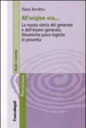 All'origine era. La nuova storia del generare e dell'essere generato. Dinamiche psico-logiche in provetta