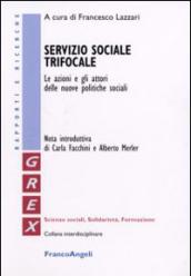 Servizio sociale trifocale. Le azioni e gli attori delle nuove politiche sociali