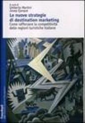 Le nuove strategie di destination marketing. Come rafforzare la competitività delle regioni turistiche italiane
