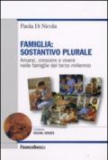 Famiglia. Sostantivo plurare. Amarsi, crescere e vivere nelle famiglie del terzo millenio