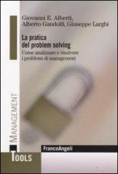 La pratica del problem solving. Come analizzare e risolvere i problemi di management