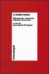 Il tonno rosso. Allevamento, commercio, industria conserviera