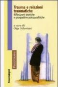 Trauma e relazioni traumatiche. Riflessioni teoriche e prospettive psicoanalitiche