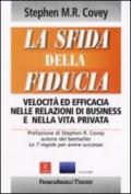 La sfida della fiducia. Velocità ed efficacia nelle relazioni di business e nella vita privata