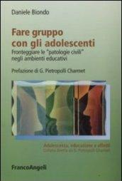 Fare gruppo con gli adolescenti. Fronteggiare le «patologie civili» negli ambienti educativi