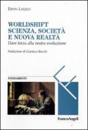 Worldshift scienza, società e nuova realtà. Dare forza alla nostra evoluzione