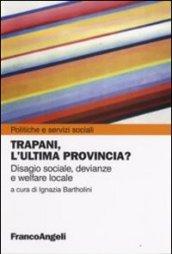 Trapani, l'ultima provincia? Disagio sociale, devianze e welfare locale