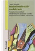 Percorsi trasformativi in arteterapia. Fondamenti concettuali e metodologici, esperienze cliniche e applicazioni in contesti istituzionali