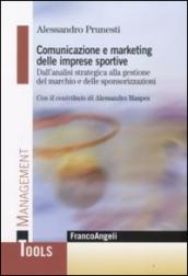 Comunicazione e marketing delle imprese sportive. Dall'analisi strategica alla gestione del marchio e delle sponsorizzazioni