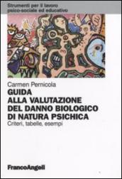 Guida alla valutazione del danno biologico di natura psichica. Criteri, tabelle, esempi