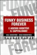 Funky business forever. E adesso godetevi il capitalismo!