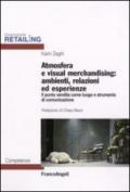 Atmosfera e visual merchandising: ambienti, relazioni ed esperienze. Il punto vendita come luogo e strumento di comunicazione