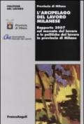 L'arcipelago del lavoro milanese. Rapporto 2007 sul mercato del lavoro e le politiche del lavoro in provincia di Milano