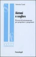 Aiutami a scegliere. Percorsi di orientamento per progettare e progettarsi