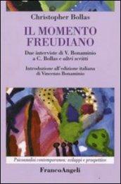 Il momento freudiano. Due interviste di V. Bonaminio a C. Bollas e altri scritti