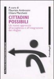 Cittadini possibili. Un nuovo approccio all'accoglienza e all'integrazione dei rifugiati