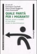 Quale parità per i migranti? Norme, prassi e modelli di intervento contro le discriminazioni. Con CD-ROM