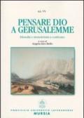 Pensare Dio a Gerusalemme. Filosofia e monoteismi a confronto