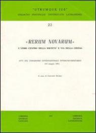 Rerum Novarum. L'uomo centro della società e via della Chiesa. Atti del Congresso Internazionale Interuniversitario (6-9 maggio 1991)