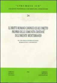 Il diritto romano canonico quale diritto proprio delle comunità cristiane dell'Oriente Mediterraneo. 9° Colloquio internazionale romanistico-canonistico