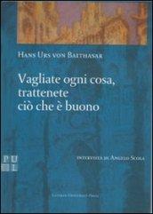 Vagliate ogni cosa, trattenete ciò che è buono