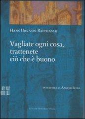 Vagliate ogni cosa, trattenete ciò che è buono