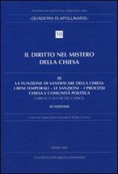 Diritto nel mistero della Chiesa. 3.La funzione di santificare della Chiesa - I beni temporali - Le sanzioni - I processi - Chiesa e comunità politica