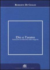 Dio e l'uomo. Istituzioni di filosofia della religione